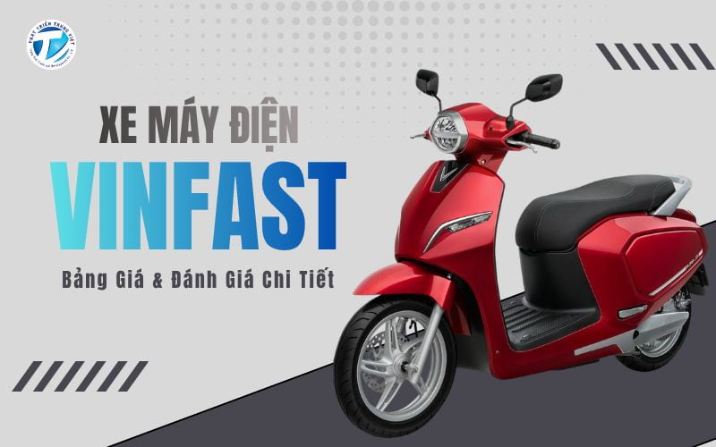 Xe máy điện VinFast Bảng Giá Và Đánh Giá Chi Tiết